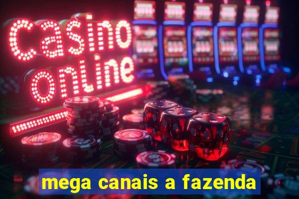 mega canais a fazenda